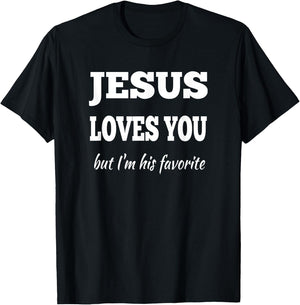 Jesus Loves You But I'm His Favorite T-Shirt - T-Shirt | Black