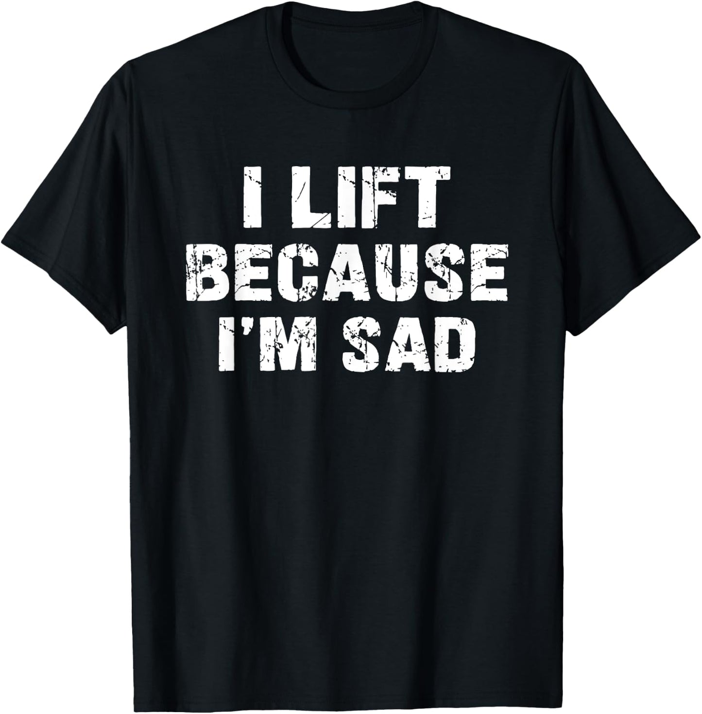 I lift because I'm sad Gym Workout Weightlifting Men Women T-Shirt - T-Shirt | Black