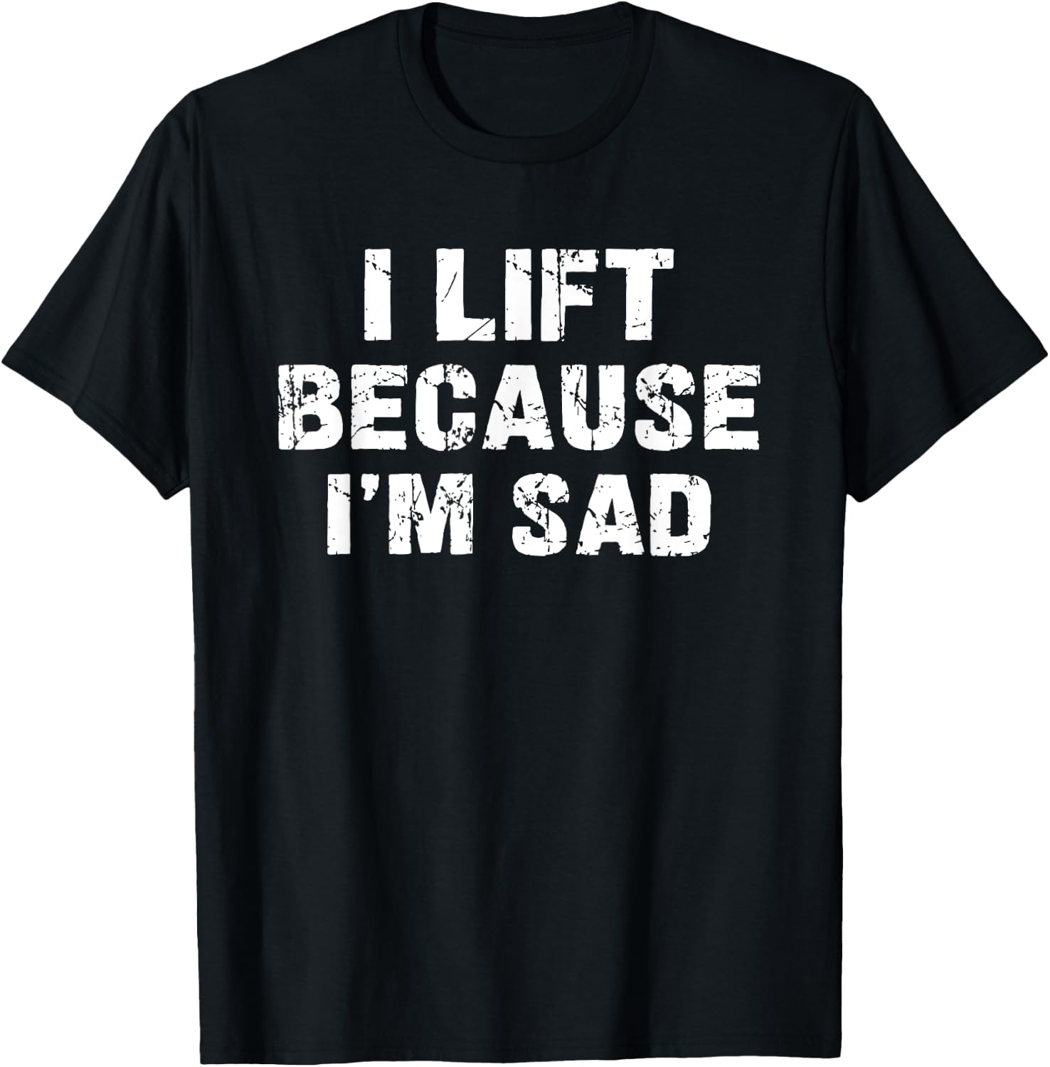 I lift because I'm sad Gym Workout Weightlifting Men Women T-Shirt - T-Shirt | Black
