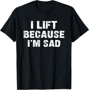 I lift because I'm sad Gym Workout Weightlifting Men Women T-Shirt - T-Shirt | Black