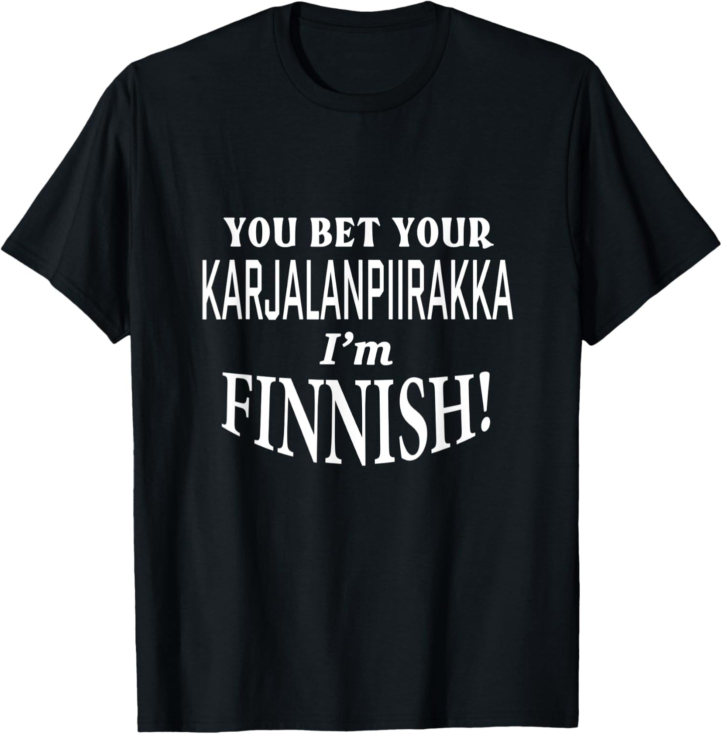 You Bet Your KARJALANPIIRAKKA I'm Finnish Funny Joke T-Shirt - T-Shirt | Black
