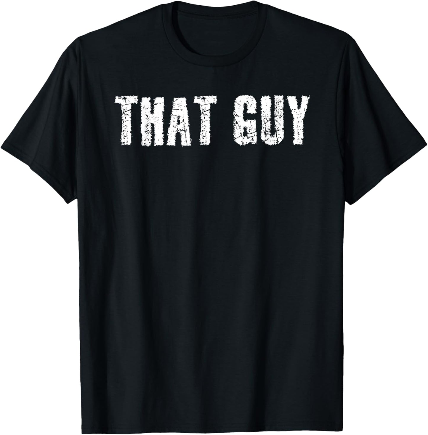 Sarcastic Text Joke Lover Designs THAT GUY Funny I'm That Guy Dude Gift T-Shirt - T-Shirt | Black