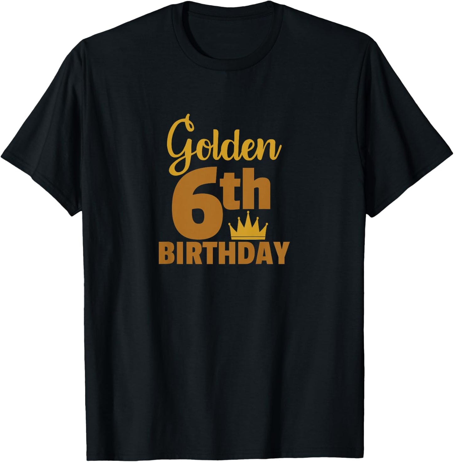 Golden Sixth Birthday Six Year Old Special Occasion T-Shirt - T-Shirt | Black