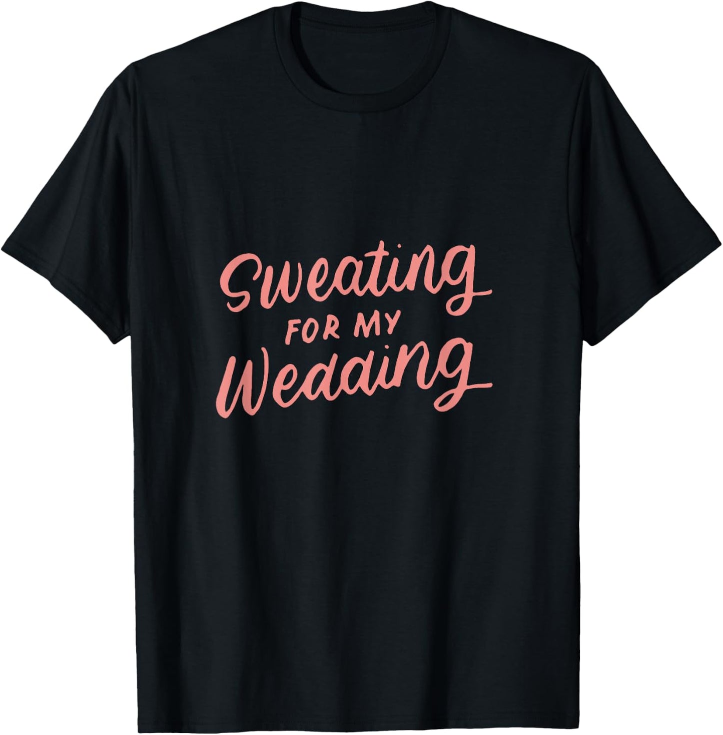Sweating for My Wedding Bride Workout Gym Gifts T-Shirt - T-Shirt | Black