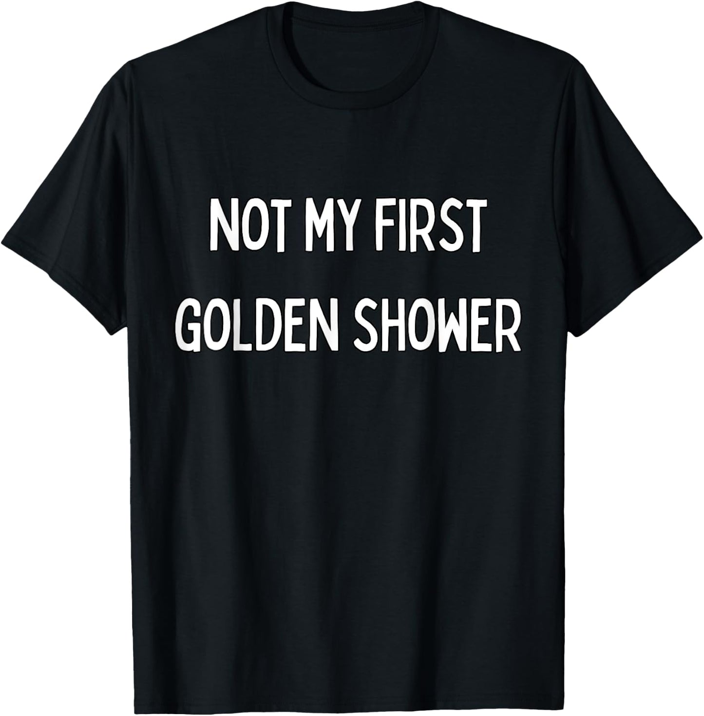 Not my first Golden Shower T-Shirt - T-Shirt | Black