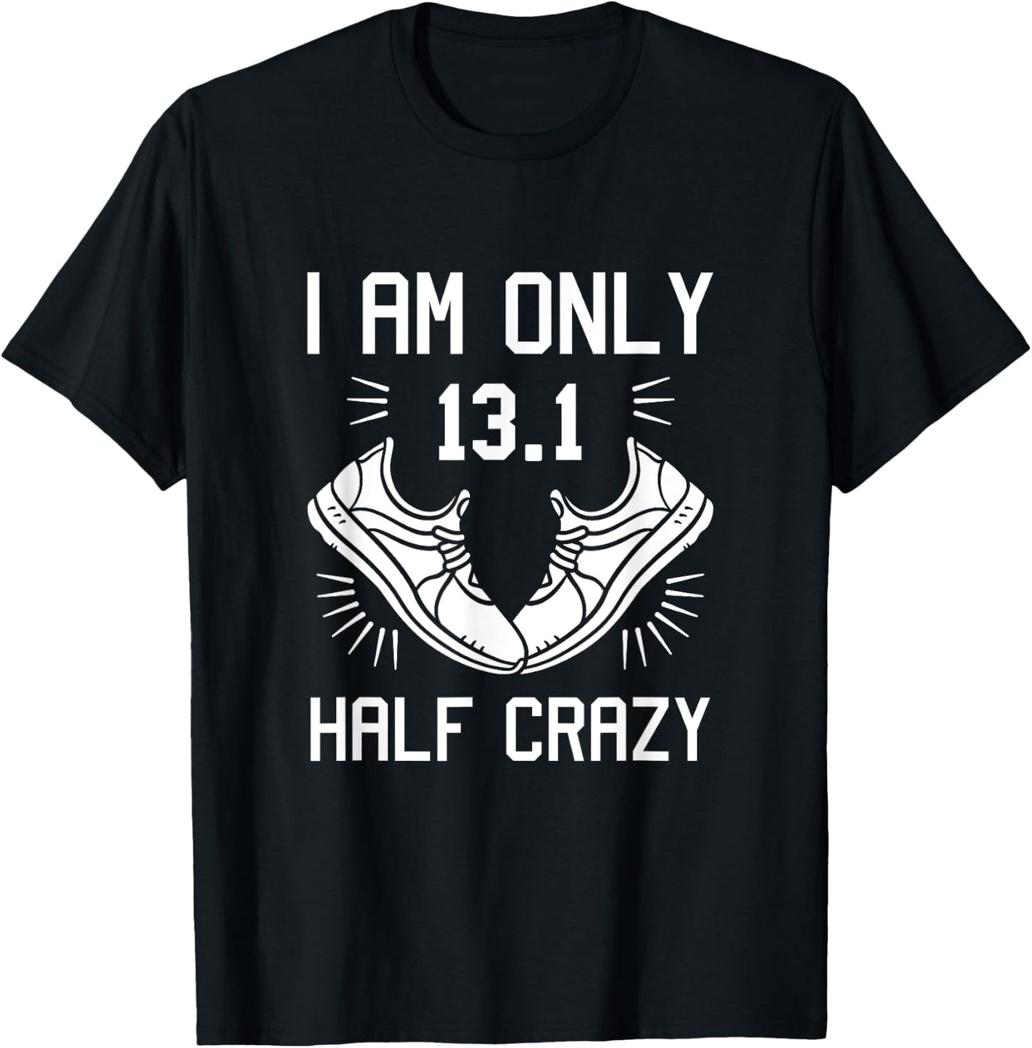 13.1 Half Marathon Finisher Running I am Only Half Crazy T-Shirt - T-Shirt | Black