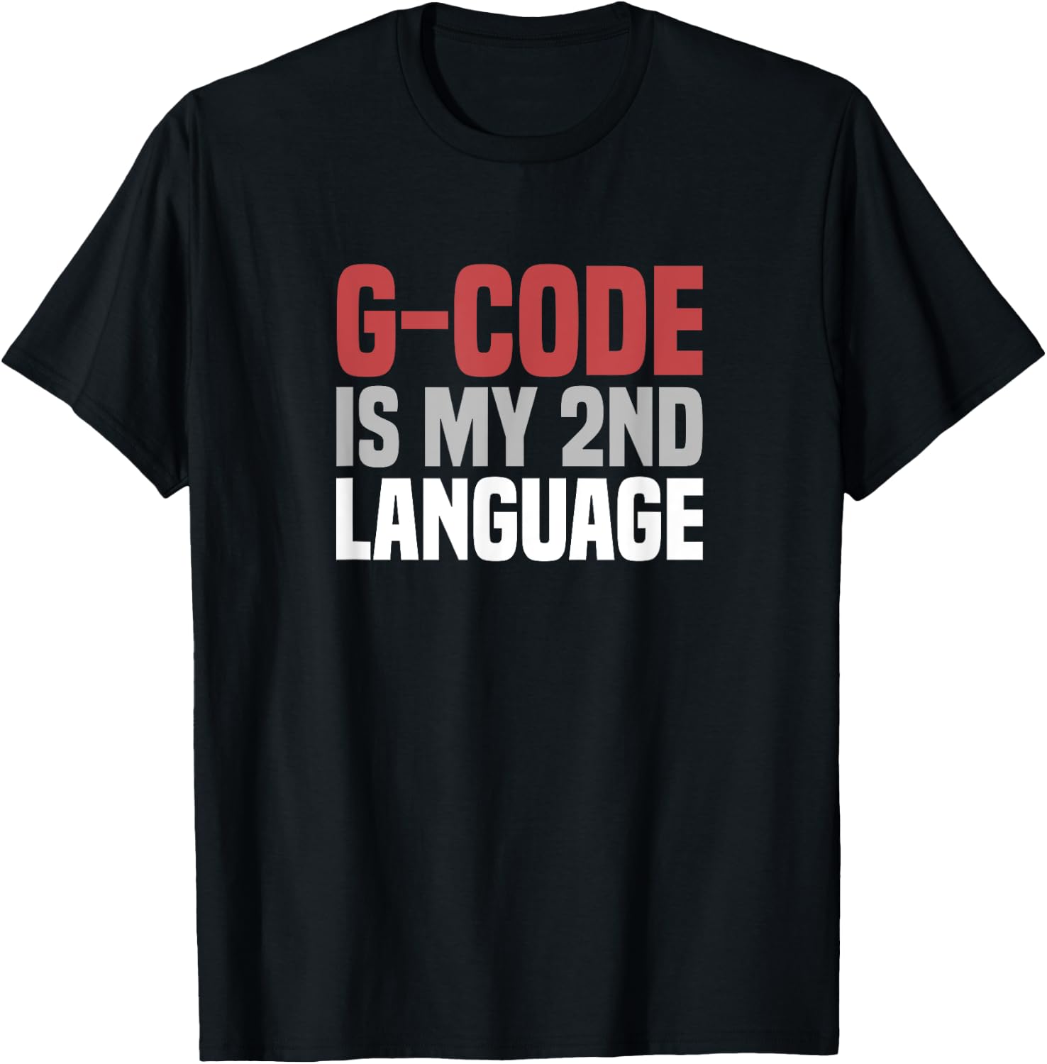 G-Code Is My Second Language CNC Machinist T-Shirt - T-Shirt | Black
