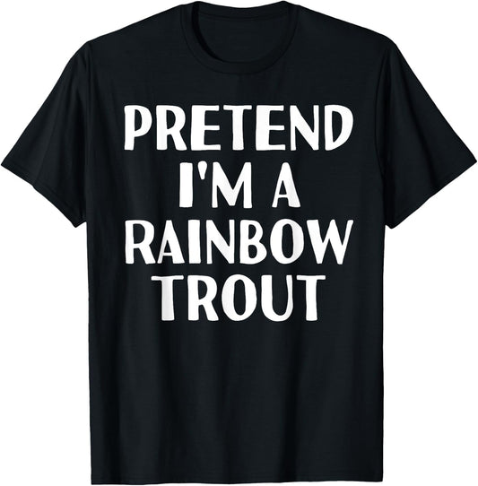 PRETEND I'M A RAINBOW TROUT Funny Halloween DIY Costume T-Shirt - T-Shirt | Black