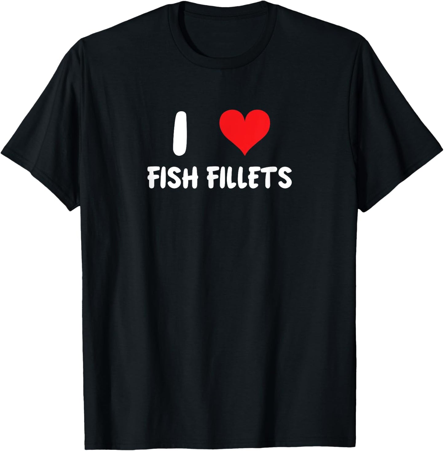 I Love Fish Fillets - Heart Fishing Fisherman Food Cook Chef T-Shirt - T-Shirt | Black
