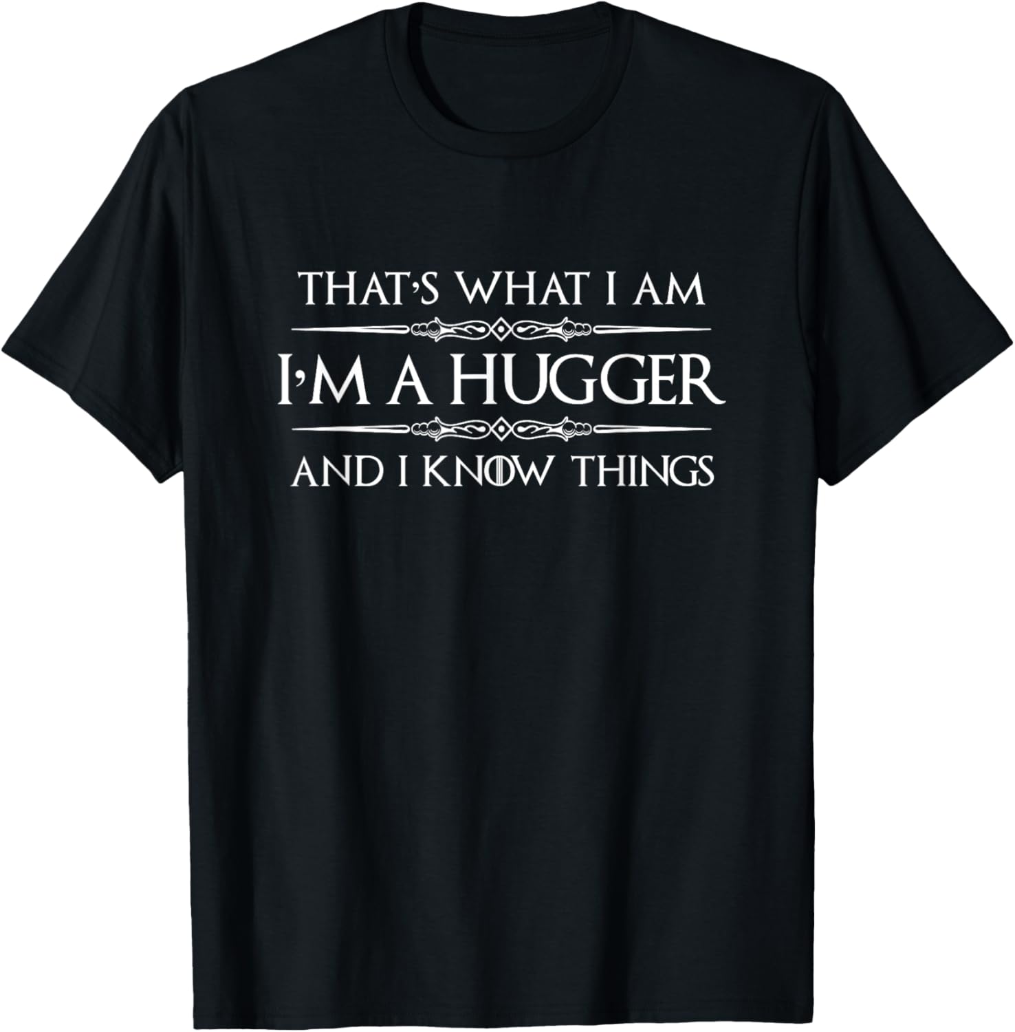Hugging Gifts - I'm A Hugger and I Know Things Cute Funny T-Shirt - T-Shirt | Black
