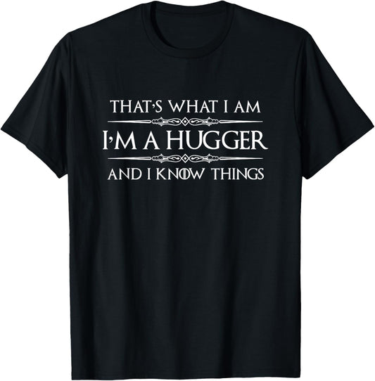 Hugging Gifts - I'm A Hugger and I Know Things Cute Funny T-Shirt - T-Shirt | Black