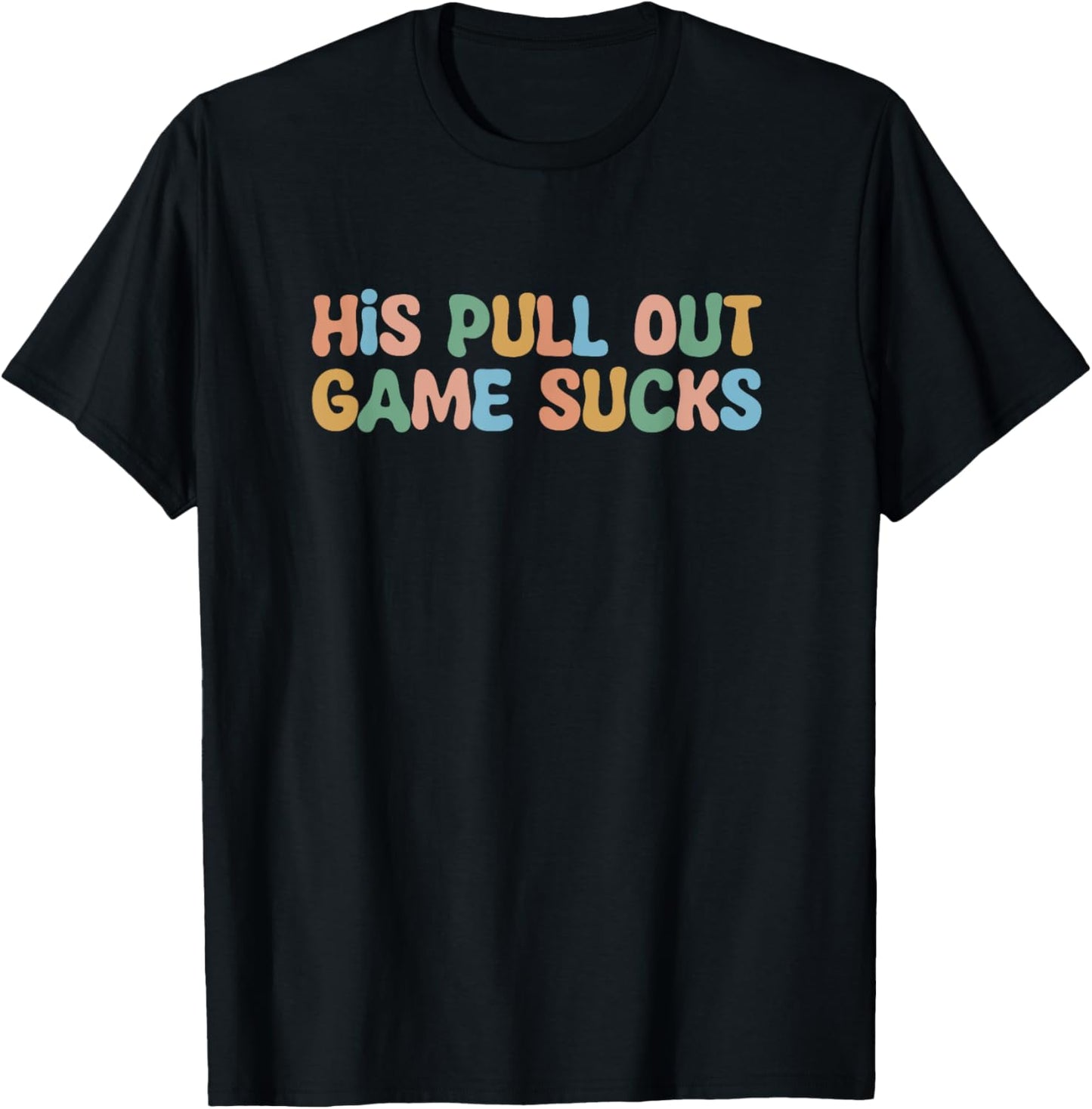 Groovy His Pull Out Game Sucks Pregnancy Baby Announcement T-Shirt - T-Shirt | Black