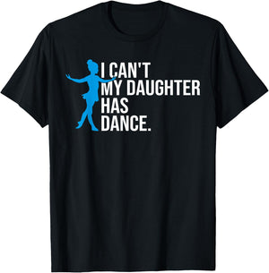Funny Dance Dad I Can't My Daughter Has Dance Prop Dad Comp T-Shirt - T-Shirt | Black