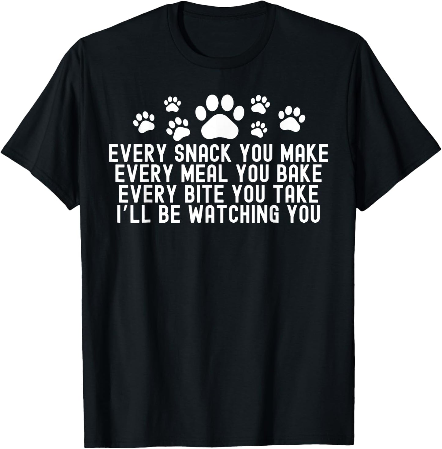 Every Snack You Make, I'll Be Watching You Dog Owner Women T-Shirt - T-Shirt | Black