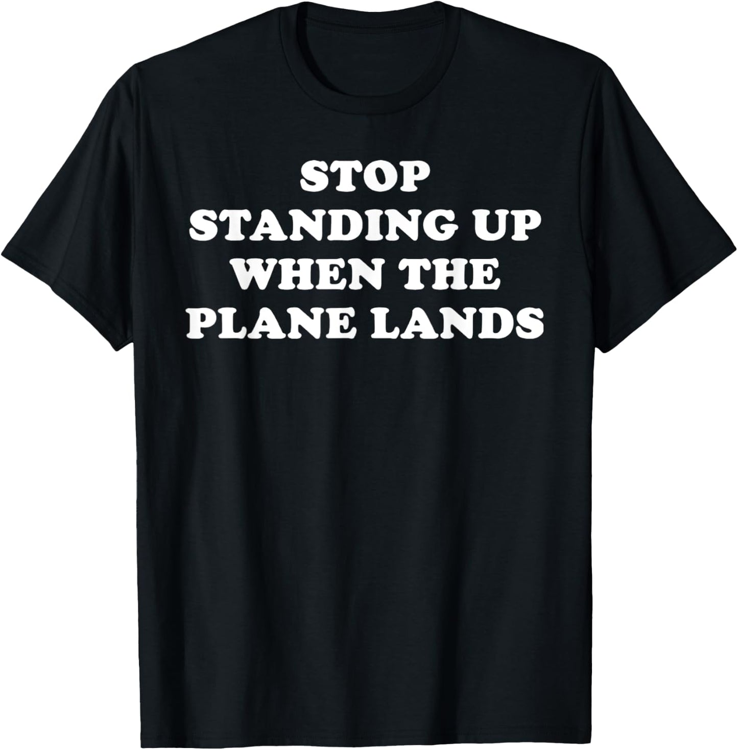Stop Standing Up When The Plane Lands T-Shirt - T-Shirt | Black