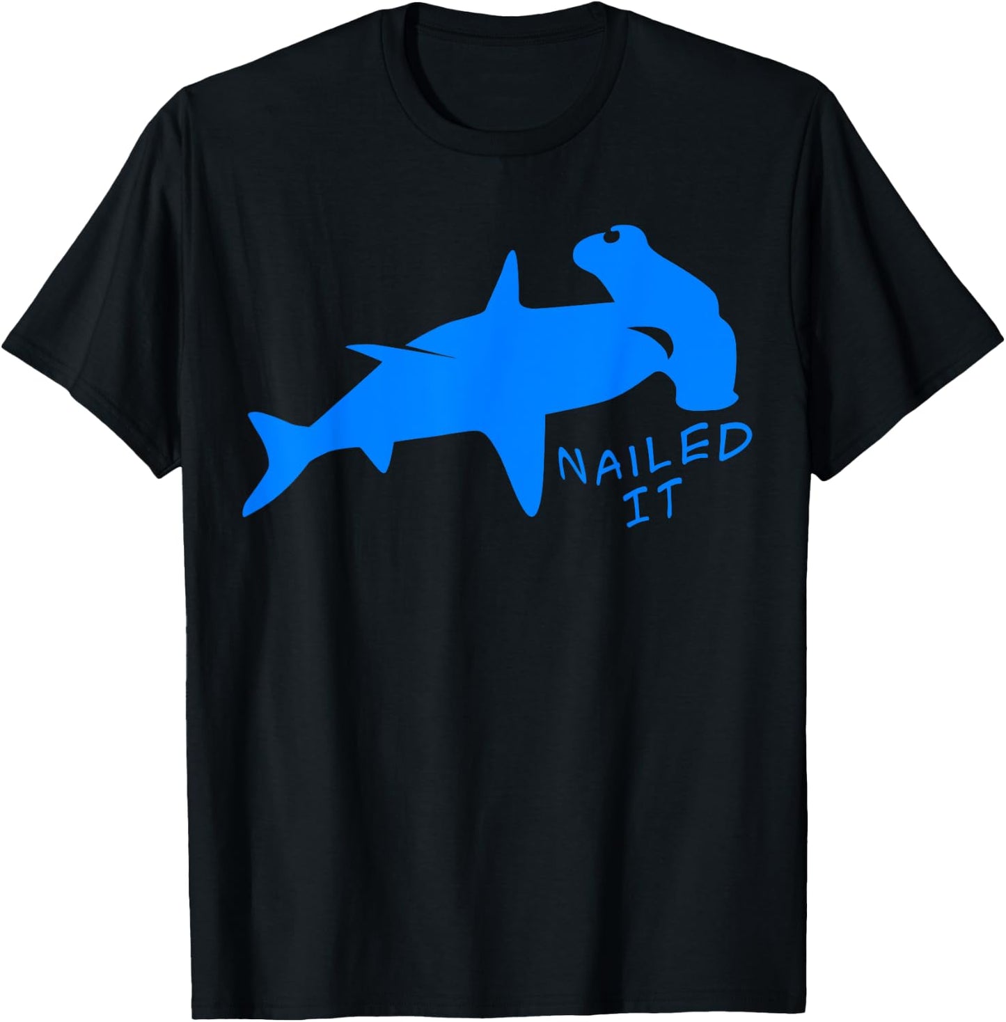 Nailed It Quote Hammerhead Shark Funny Men Women T-Shirt - T-Shirt | Black