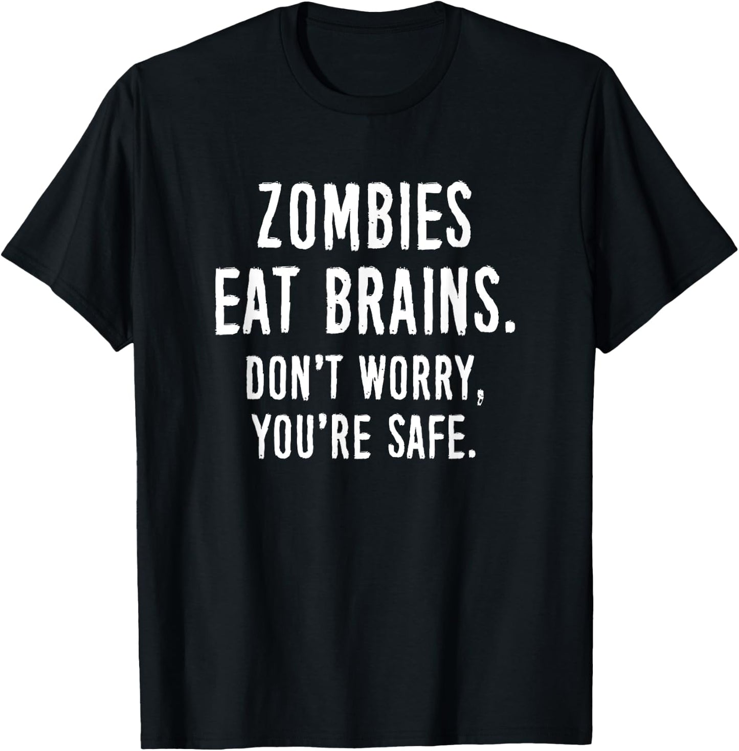 Zombies Eat Brains Don't Worry You're Safe T-Shirt - T-Shirt | Black