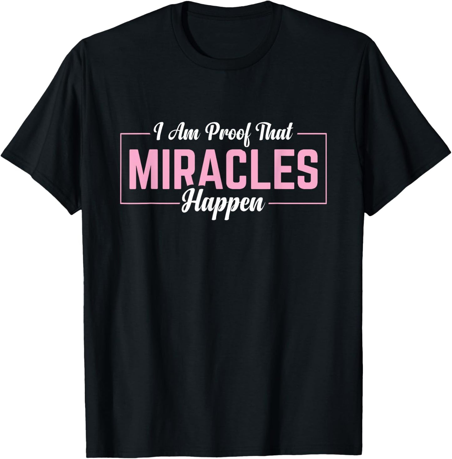 I Am Proof That Miracles Happen T-Shirt - T-Shirt | Black