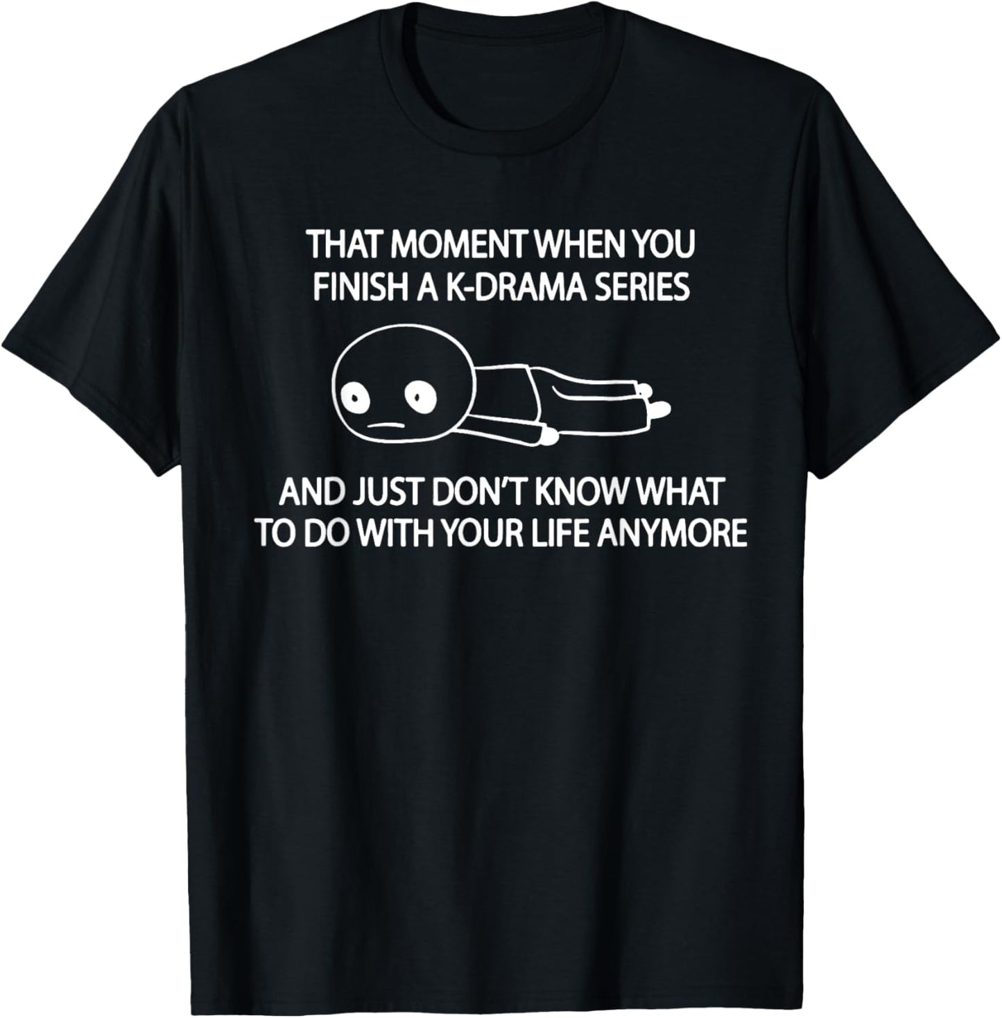 That Moment When You Finish A K-drama Series T-Shirt - T-Shirt | Black