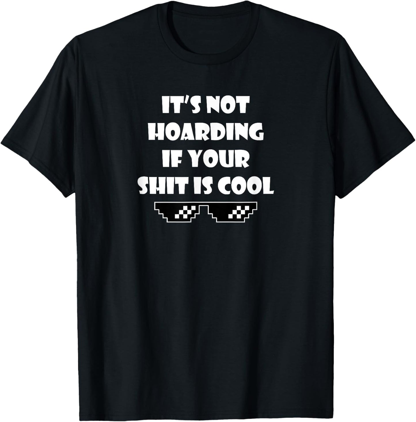 I'ts Not Hoarding If Your Shit Is Cool T-Shirt - T-Shirt | Black