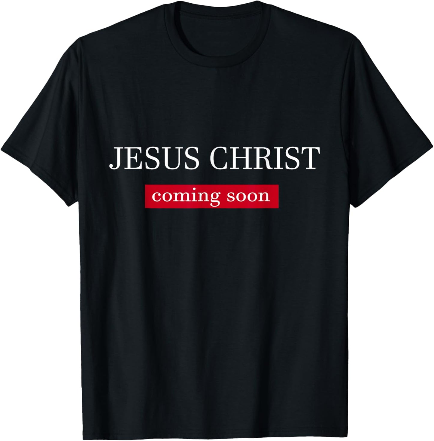 Jesus Christ Is Coming Soon T-Shirt - T-Shirt | Black