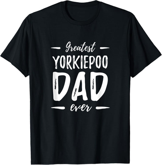 Greatest Yorkiepoo Dog Dad Funny Gift Men Women T-Shirt - T-Shirt | Black