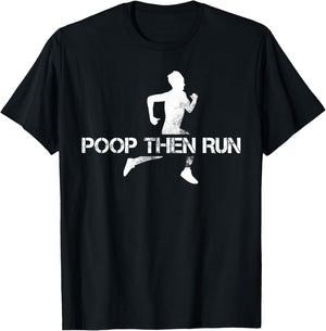 Poop Then Run Trail Running Gift Jogging Ultramarathon T-Shirt - T-Shirt | Black