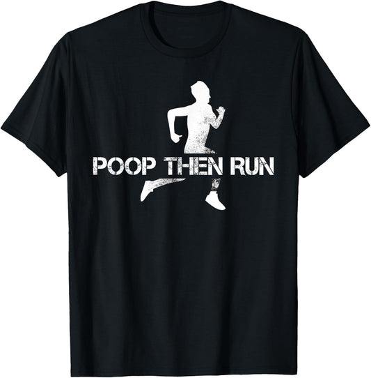 Poop Then Run Trail Running Gift Jogging Ultramarathon T-Shirt - T-Shirt | Black
