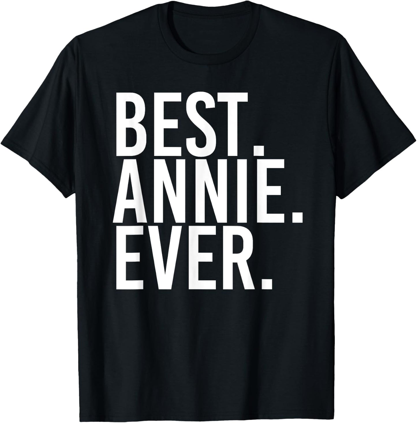 BEST. ANNIE. EVER. Gift Name Funny Personalized Women T-Shirt - T-Shirt | Black