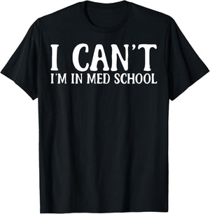 I Can't I'm In Med School Medical School Students Med School T-Shirt - T-Shirt | Black