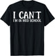 I Can't I'm In Med School Medical School Students Med School T-Shirt - T-Shirt | Black