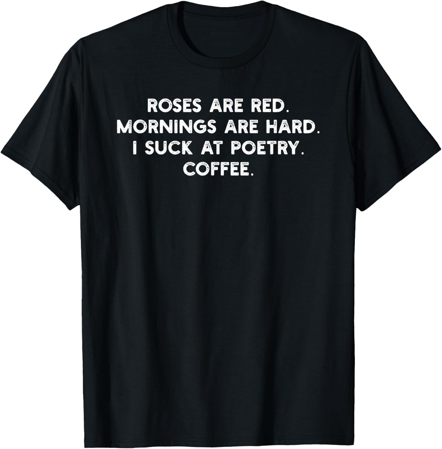 Roses Are Read Mornings Are Hard I Suck At Poetry Coffee T-Shirt - T-Shirt | Black