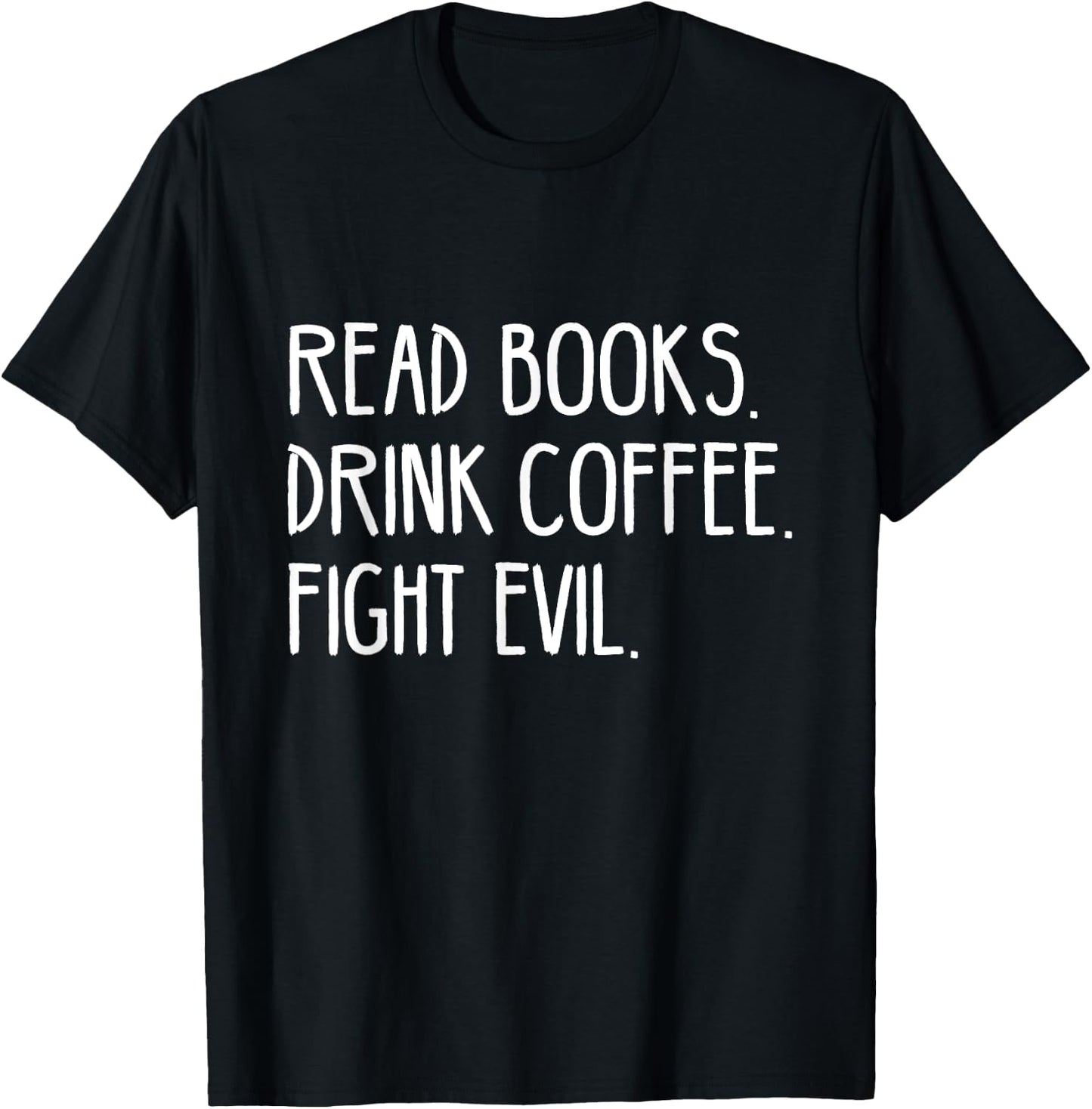 Read Books Drink Coffee Fight Evil T-Shirt - T-Shirt | Black