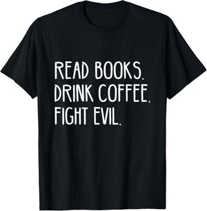 Read Books Drink Coffee Fight Evil T-Shirt - T-Shirt | Black