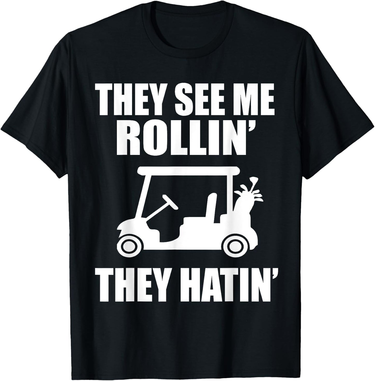 Funny Golf They See Me Rollin They Hatin Golfers T-Shirt - T-Shirt | Black