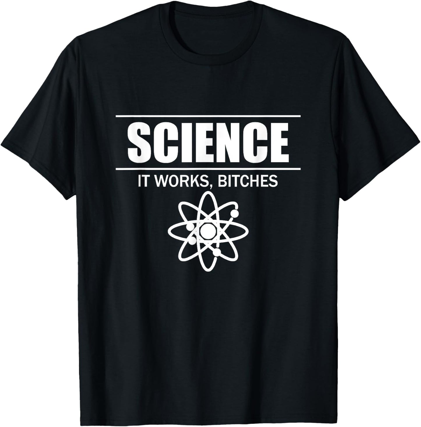Science It Works, Bitches T-Shirt - T-Shirt | Black