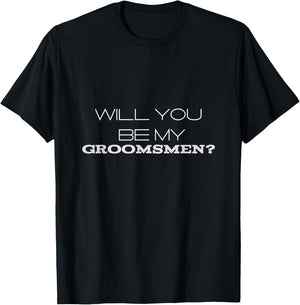 Groomsman Gift Will You Be My T-Shirt - T-Shirt | Black