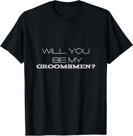 Groomsman Gift Will You Be My T-Shirt - T-Shirt | Black