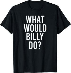 What Would BILLY Do Funny Personalized Name Joke Men Gift T-Shirt - T-Shirt | Black