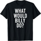 What Would BILLY Do Funny Personalized Name Joke Men Gift T-Shirt - T-Shirt | Black