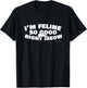 I'm Feline So Good Right Meow Cute Kitty Cat Feline Gift T-Shirt - T-Shirt | Black