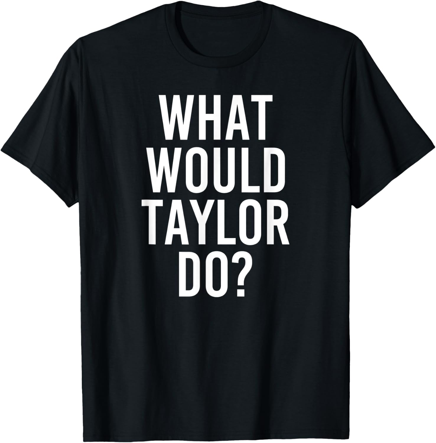 What Would TAYLOR Do Funny Personalized Name Joke Men Gift T-Shirt - T-Shirt | Black