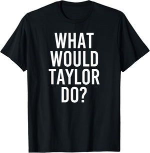 What Would TAYLOR Do Funny Personalized Name Joke Men Gift T-Shirt - T-Shirt | Black