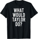 What Would TAYLOR Do Funny Personalized Name Joke Men Gift T-Shirt - T-Shirt | Black