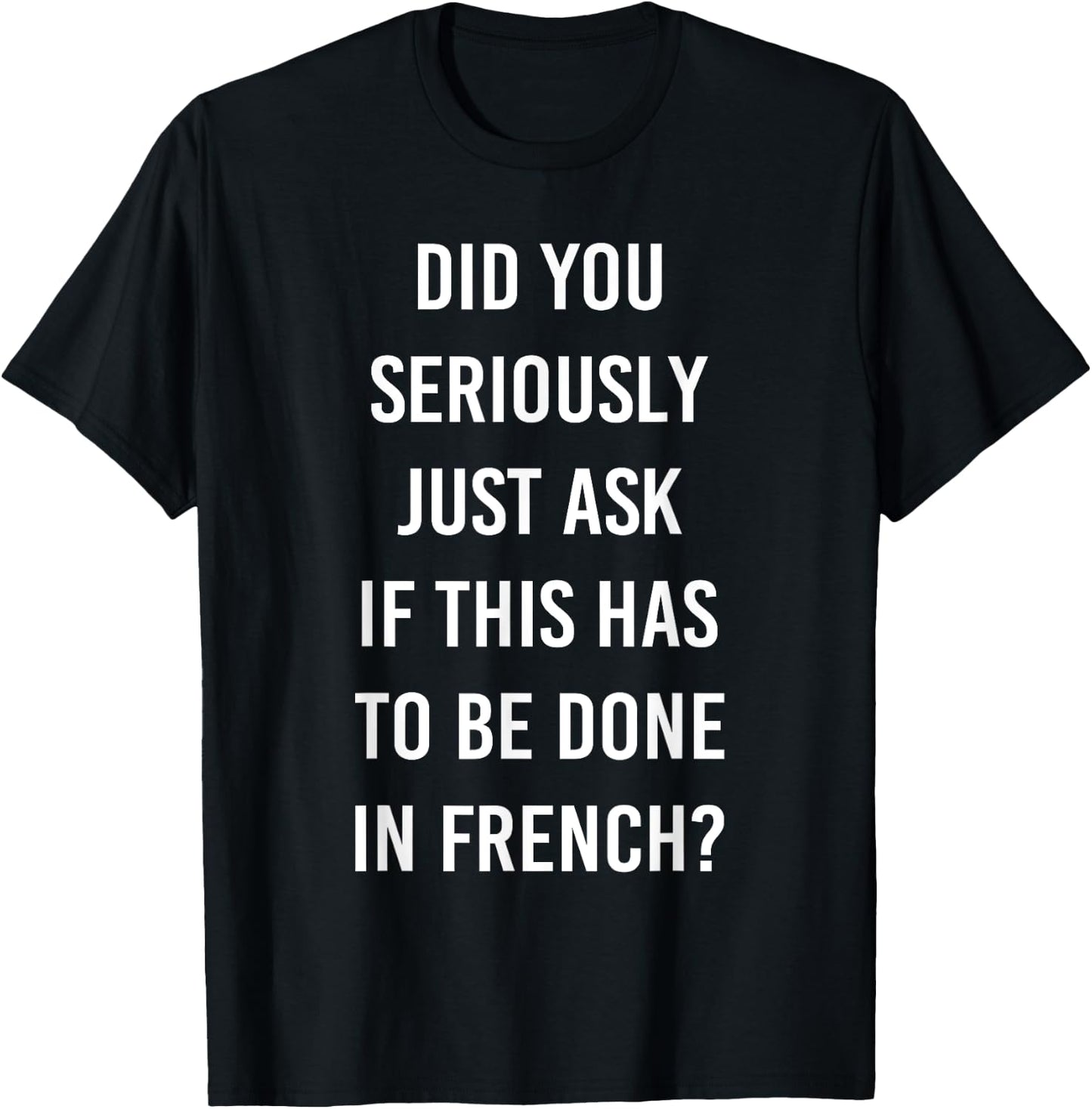 Does It Have To Be Done In French Sarcasm Meme Teacher Gift Women Girls Kids T-Shirt - T-Shirt | Black