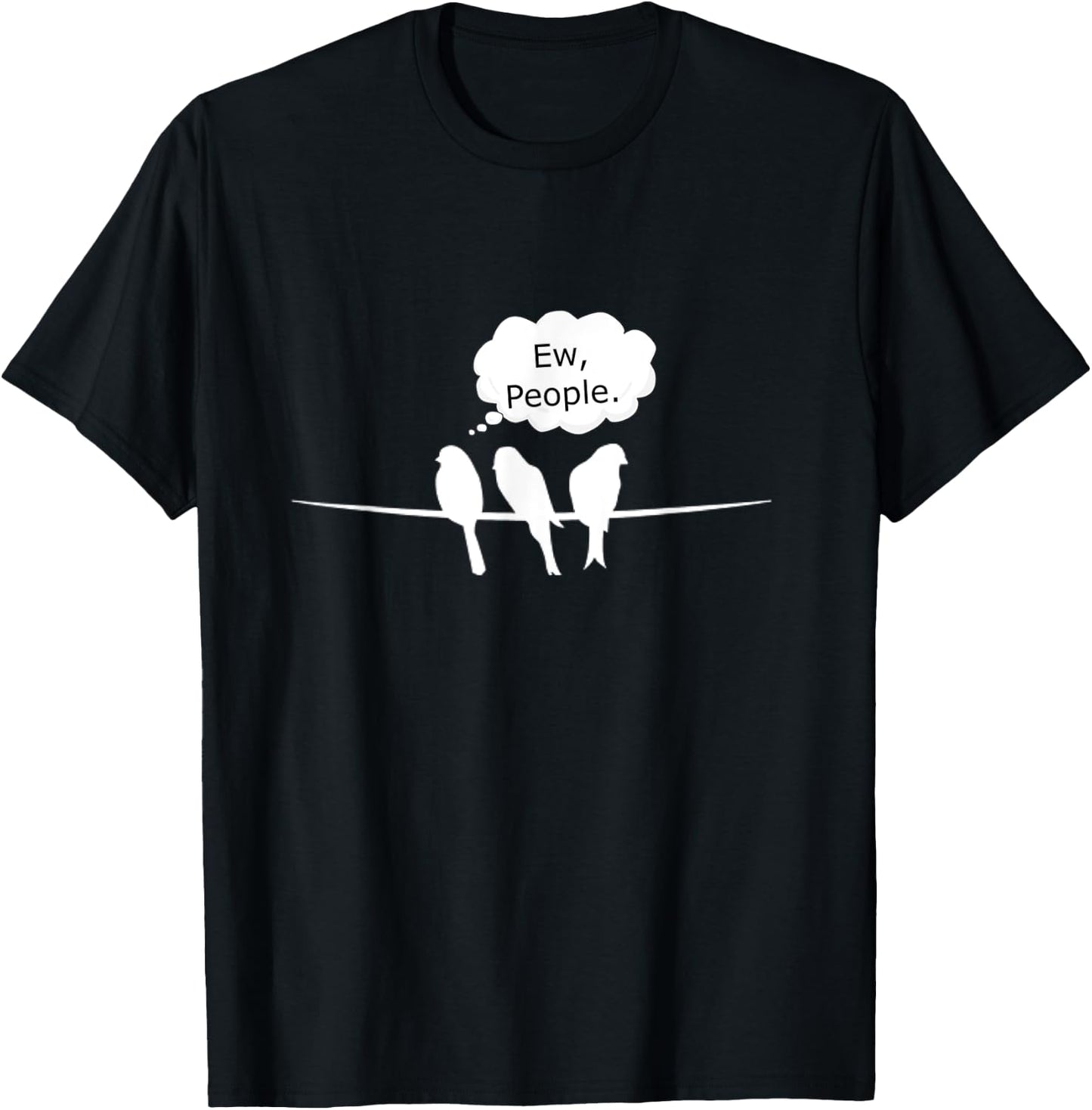 Birdwatching Funny Ew, People Birds Hobby Birding T-Shirt - T-Shirt | Black