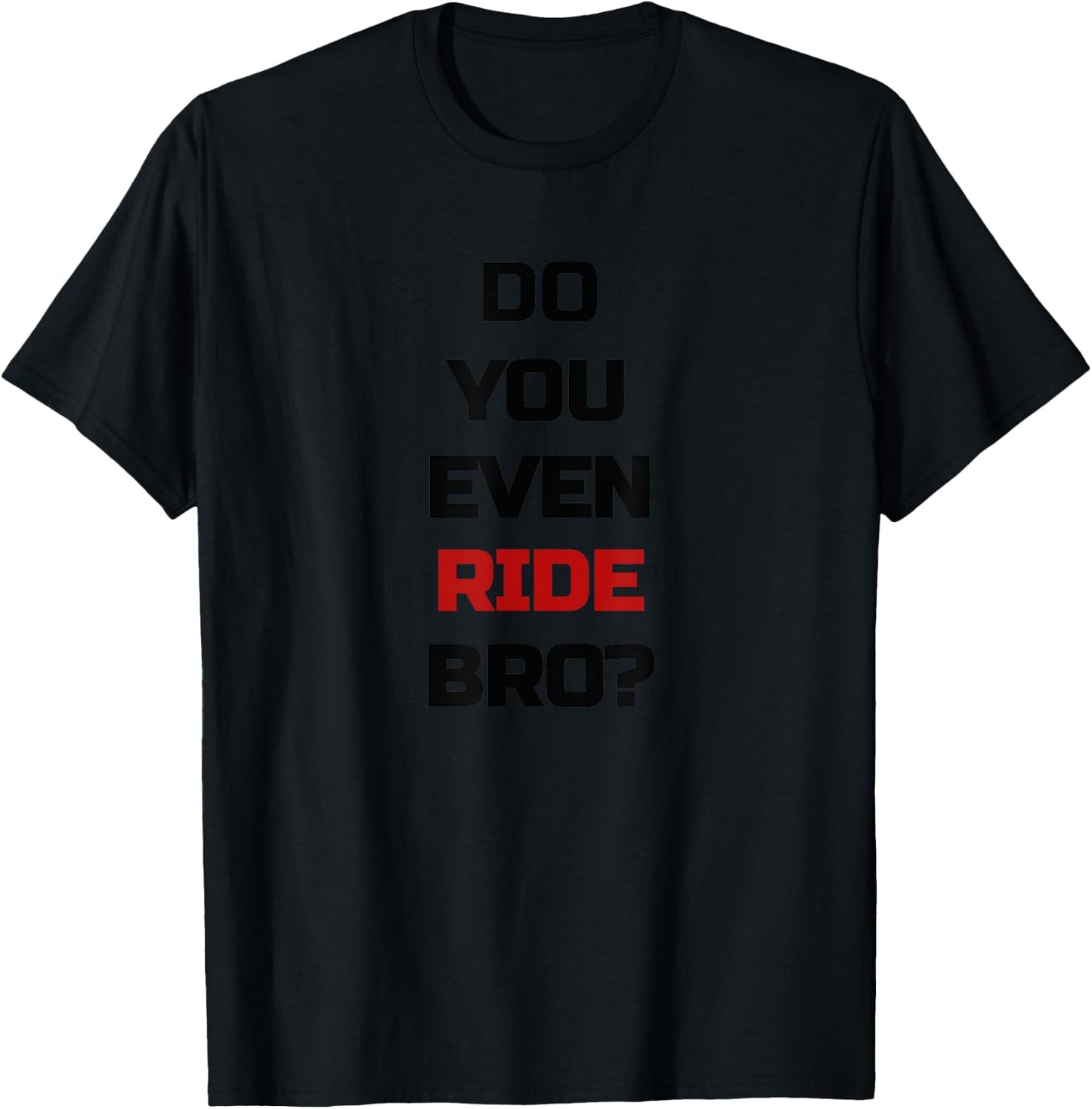 Do You Even Ride Bro - Bicycle T-Shirt - T-Shirt | Black