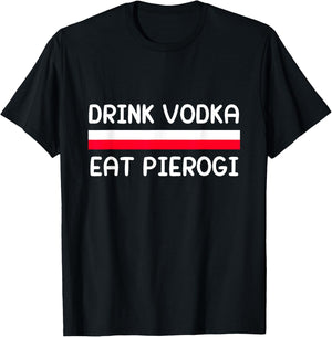 Drink Vodka Eat Pierogi Poland Flag Polish Culture Gift T-Shirt - T-Shirt | Black