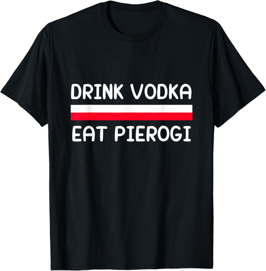 Drink Vodka Eat Pierogi Poland Flag Polish Culture Gift T-Shirt - T-Shirt | Black