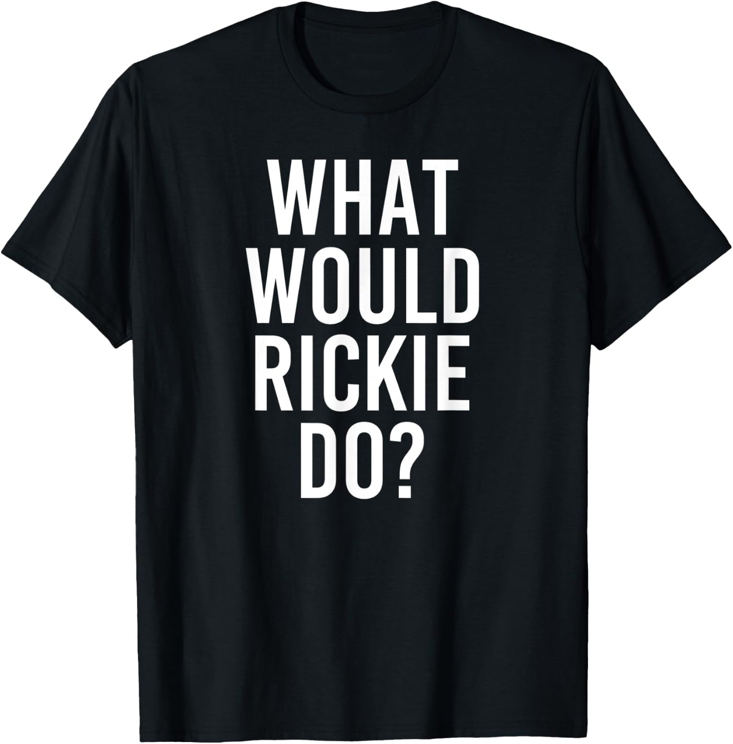 What Would RICKIE Do Funny Personalized Name Joke Men Gift T-Shirt - T-Shirt | Black